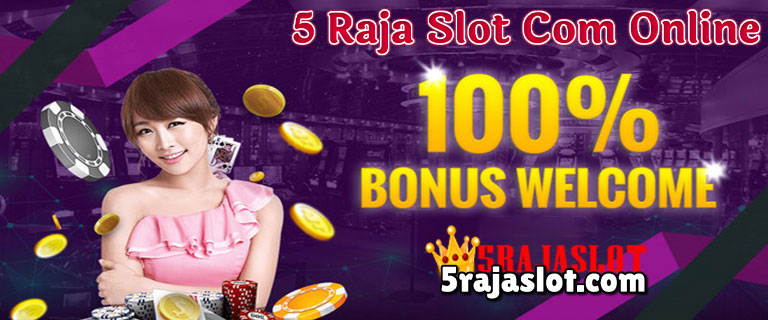 5 Raja Slot Com Online